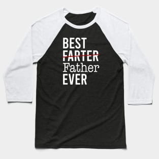 Best Farter Ever I Mean Father Baseball T-Shirt